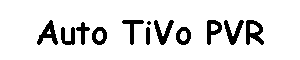 Auto TiVo PVR